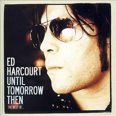 Until Tomorrow Then (The Best Of Ed Harcourt)